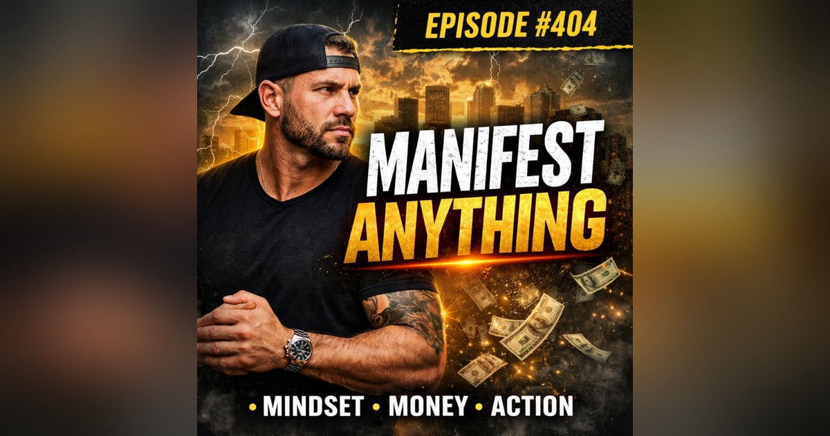 #404 - Manifest Anything #404 - Manifest Anything