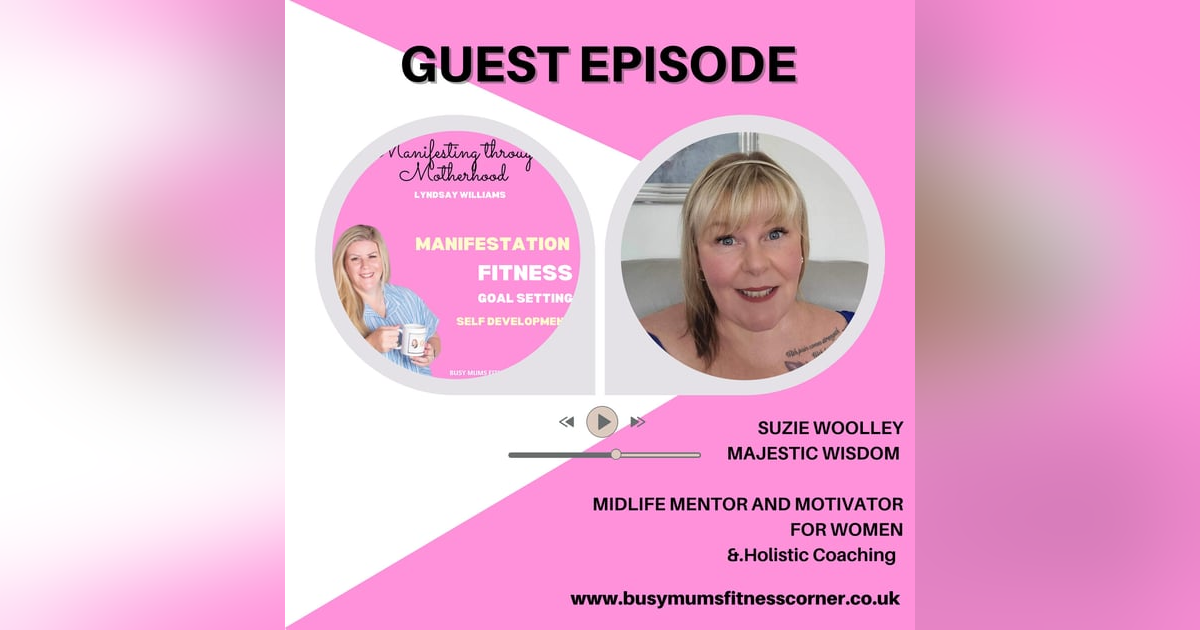Guest Suzie Woolley - Majestic Wisdom- Stepping into Mid life with Clarity, Confidence and Spiritual Awareness Guest Suzie Woolley - Majestic Wisdom- Stepping into Mid life with Clarity, Confidence and Spiritual Awareness