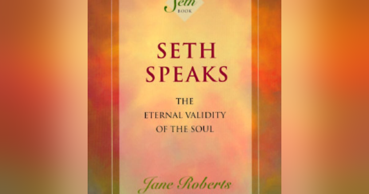 Exploring the Multidimensional Wisdom of Seth: Insights from Jane Roberts' 'Seth Speaks' Exploring the Multidimensional Wisdom of Seth: Insights from Jane Roberts' 'Seth Speaks'