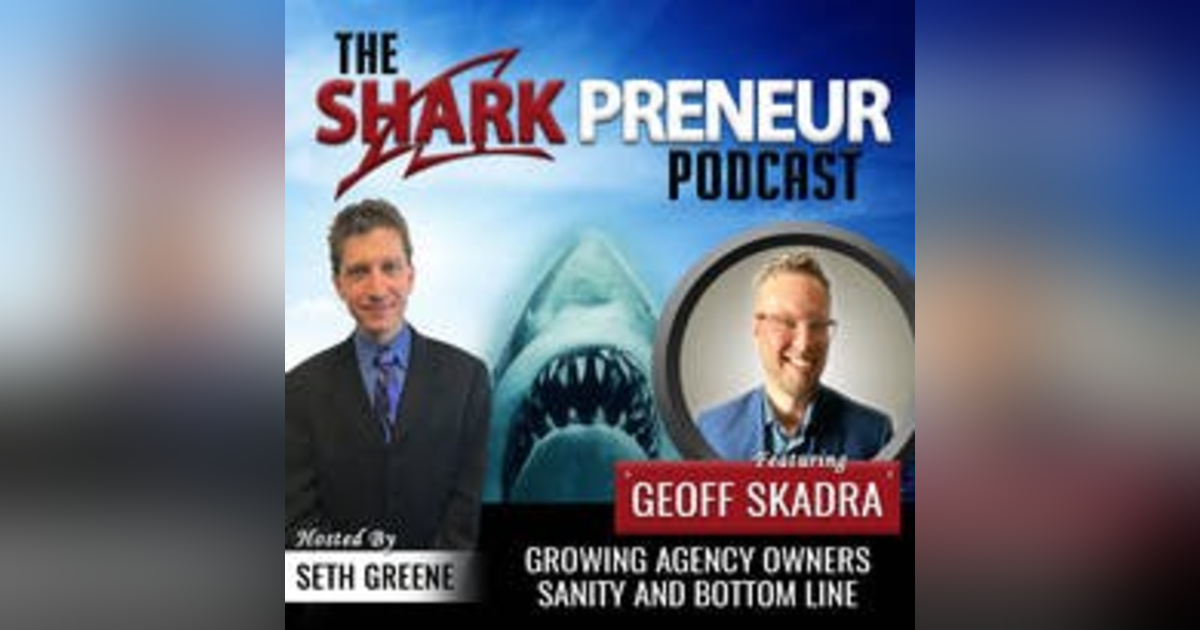 473: Growing Agency Owners' Sanity and Bottom Line with Geoff Skadra 473: Growing Agency Owners' Sanity and Bottom Line with Geoff Skadra