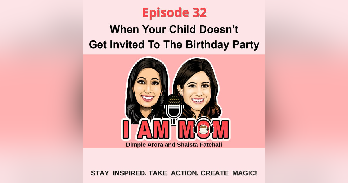 EP32 - When Your Child Doesn't Get Invited To The Birthday Party EP32 - When Your Child Doesn't Get Invited To The Birthday Party
