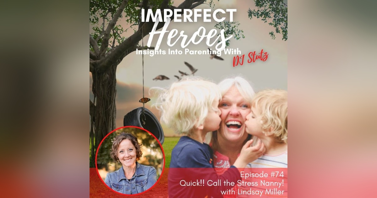 Episode 74: Quick!! Call the Stress Nanny! with Lindsay Miller Episode 74: Quick!! Call the Stress Nanny! with Lindsay Miller