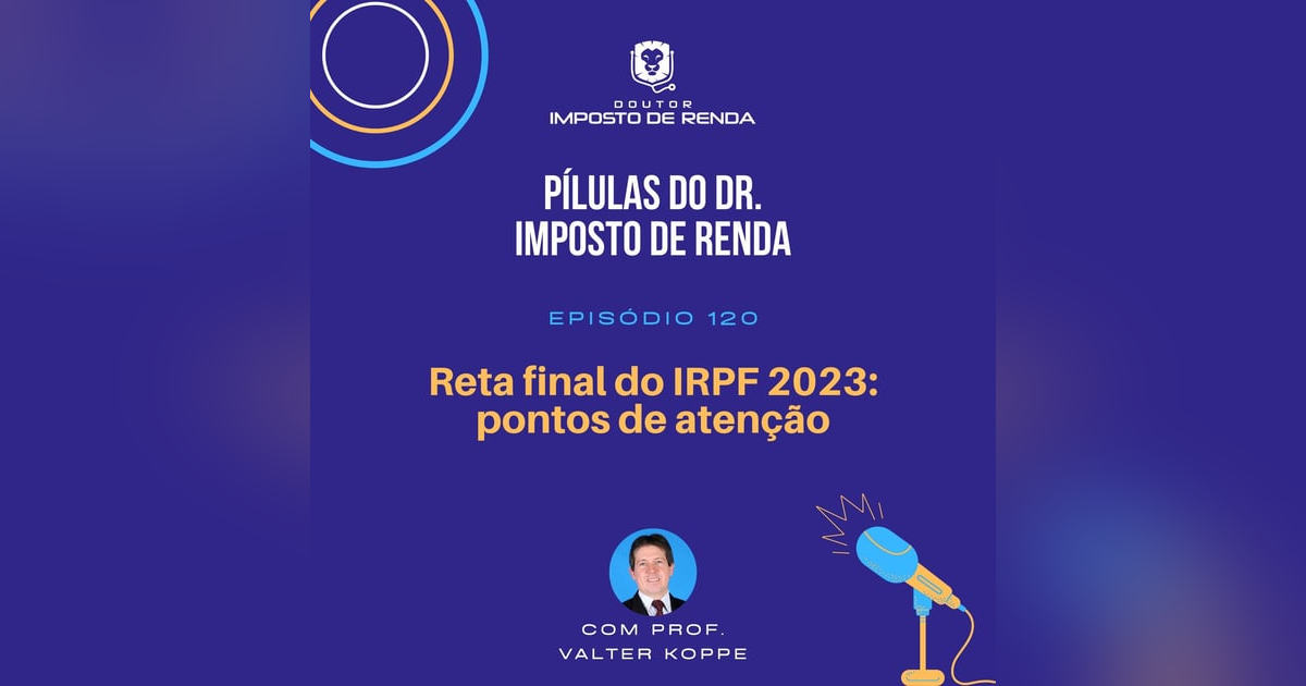 PDIR #120 – Reta final do IRPF 2023 – Pontos de atenção. PDIR #120 – Reta final do IRPF 2023 – Pontos de atenção.