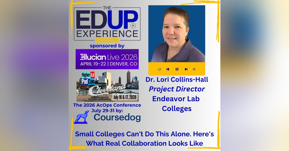 Small Colleges Can't Do This Alone. Here's What Real Collaboration Looks Like - with Dr. Lori Collins-Hall, Project Director, Endeavor Lab Colleges Small Colleges Can't Do This Alone. Here's What Real Collaboration Looks Like - with Dr. Lori Collins-Hall, Project Director, Endeavor Lab Colleges
