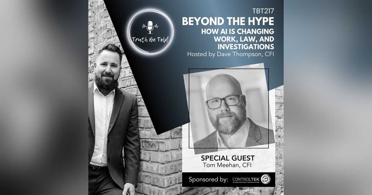 Beyond the Hype: How AI Is Changing Work, Law, and Investigations with Tom Meehan, CFI Beyond the Hype: How AI Is Changing Work, Law, and Investigations with Tom Meehan, CFI