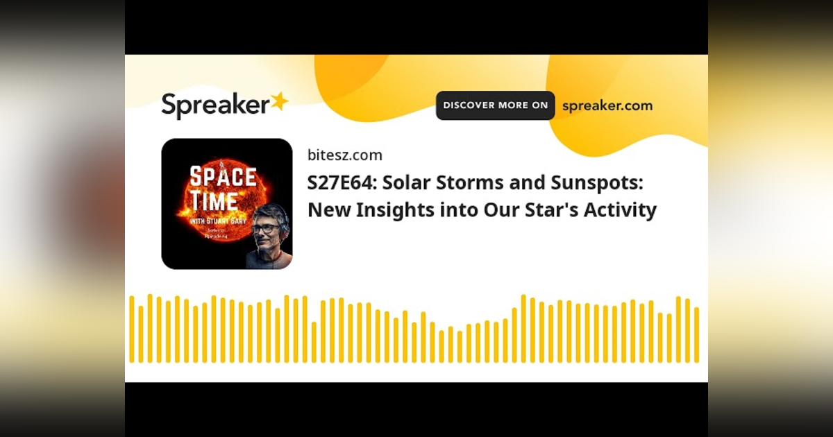 S27E64: Solar Storms and Sunspots: New Insights into Our Star’s Activity S27E64: Solar Storms and Sunspots: New Insights into Our Star’s Activity