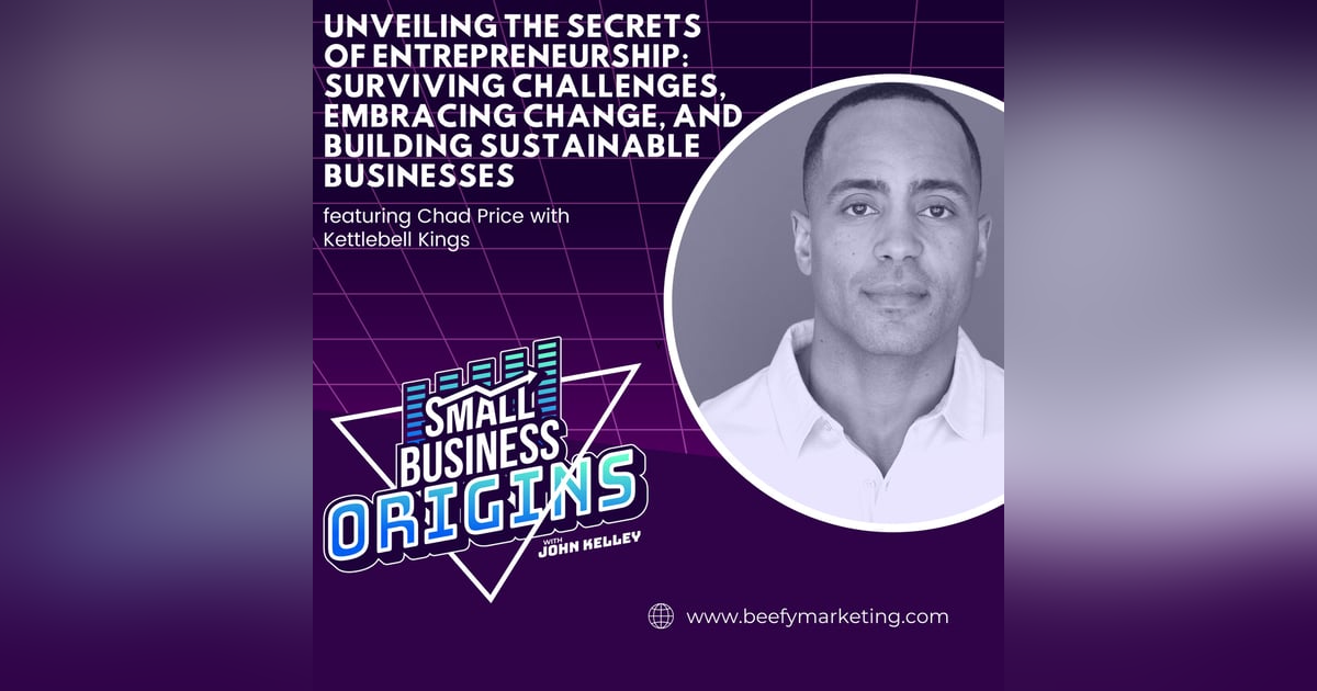 Unveiling the Secrets of Entrepreneurship: Surviving Challenges, Embracing Change, and Building Sustainable Businesses feat. Chad Price with Kettlebell Kings Unveiling the Secrets of Entrepreneurship: Surviving Challenges, Embracing Change, and Building Sustainable Businesses feat. Chad Price with Kettlebell Kings