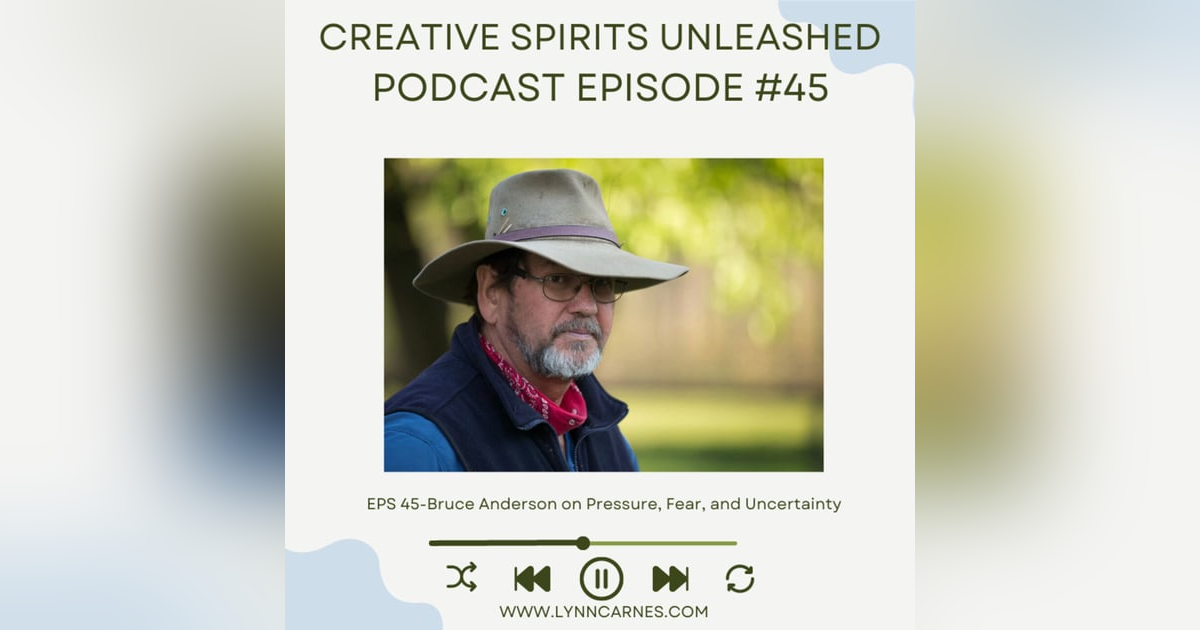 #45: Bruce Anderson on Pressure, Fear, and Uncertainty #45: Bruce Anderson on Pressure, Fear, and Uncertainty