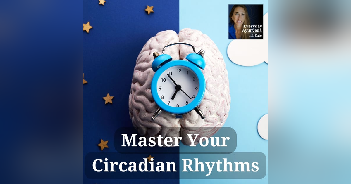 05: Circadian Rhythms for Balanced Mood, Sleep, and Digestion 05: Circadian Rhythms for Balanced Mood, Sleep, and Digestion