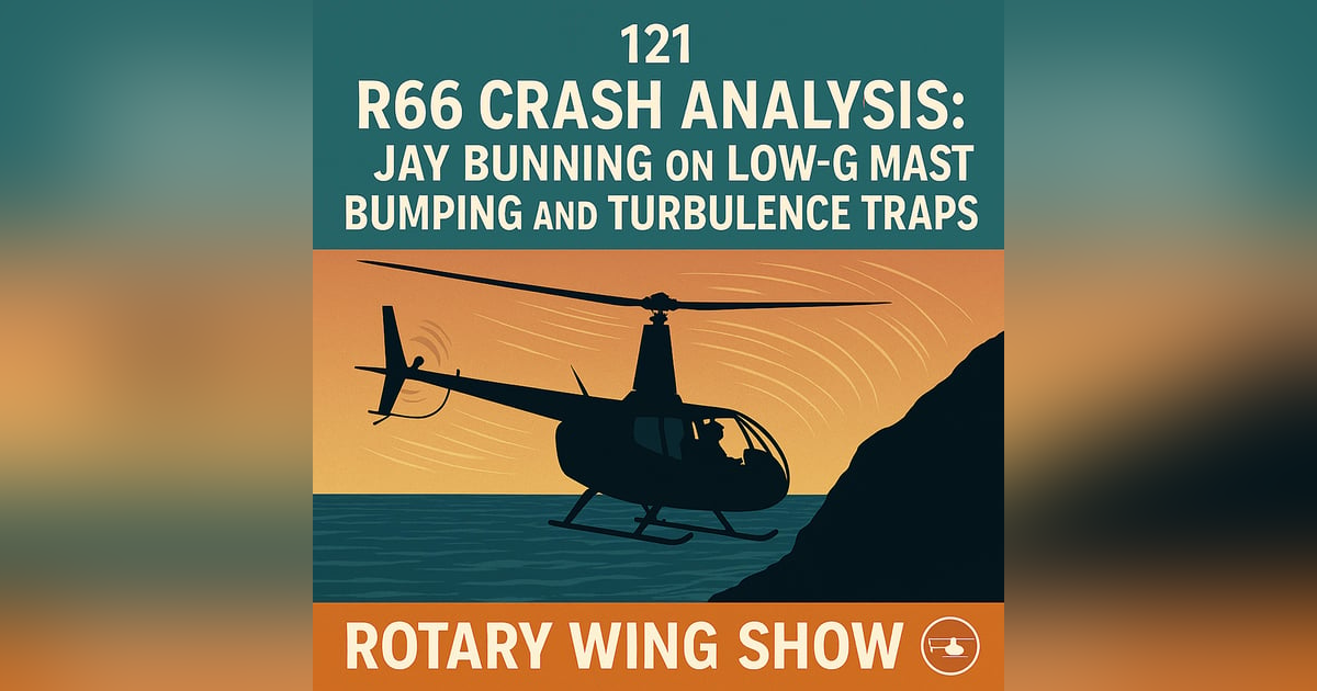 R66 Crash Analysis: Jay Bunning on Low-G Mast Bumping and Turbulence Traps R66 Crash Analysis: Jay Bunning on Low-G Mast Bumping and Turbulence Traps