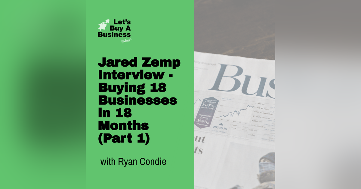 Jared Zemp Interview - Buying 18 Businesses in 18 Months (Part 1) Jared Zemp Interview - Buying 18 Businesses in 18 Months (Part 1)