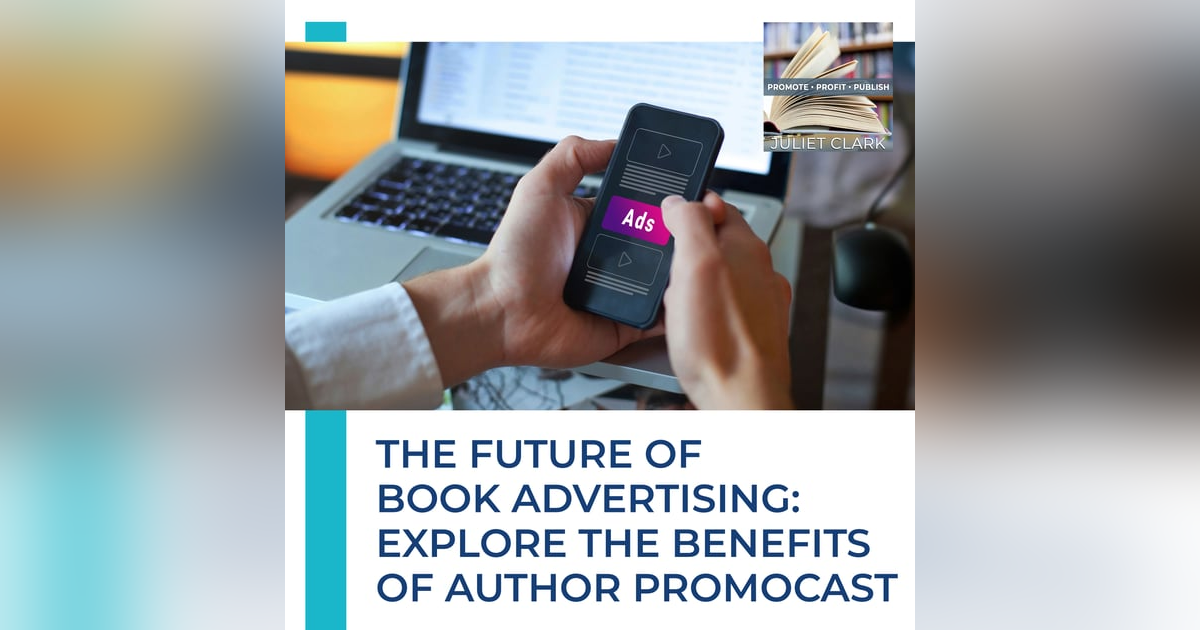 The Future of Book Advertising: Explore the Benefits of Author PromoCast The Future of Book Advertising: Explore the Benefits of Author PromoCast