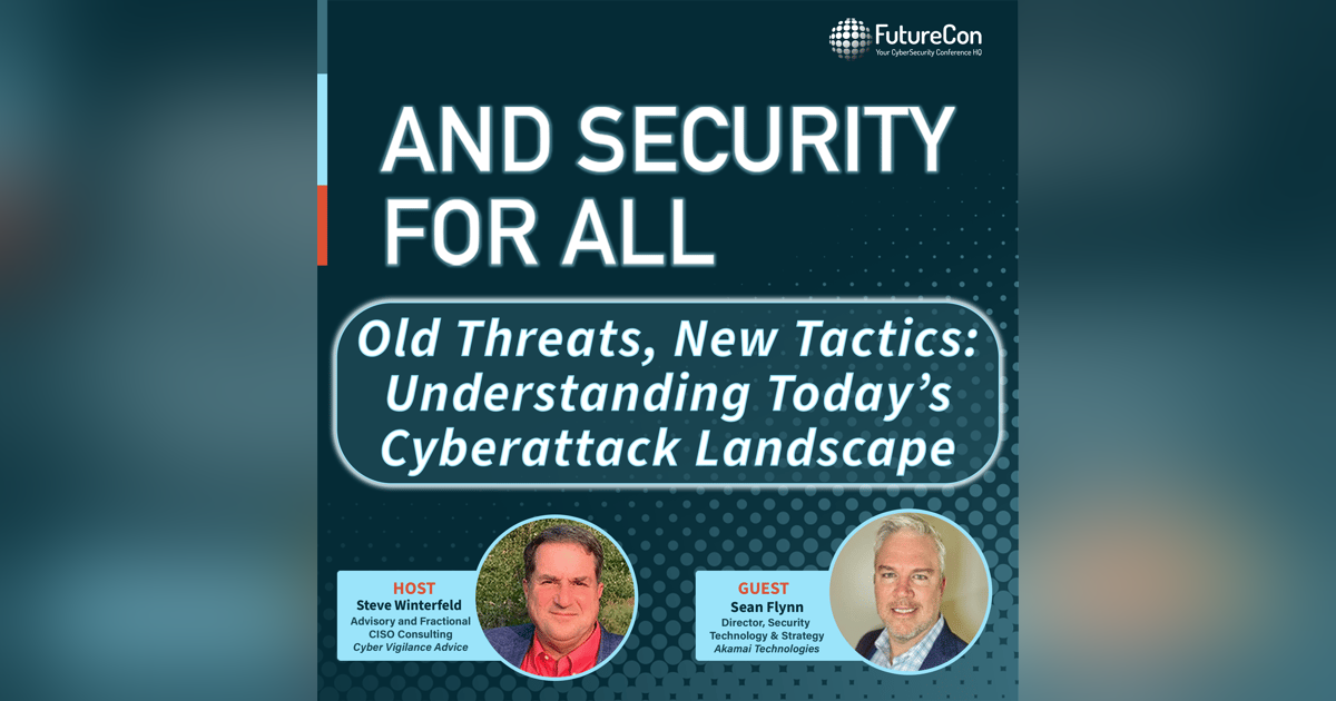 Old Threats, New Tactics: Understanding Today’s Cyberattack Landscape Old Threats, New Tactics: Understanding Today’s Cyberattack Landscape