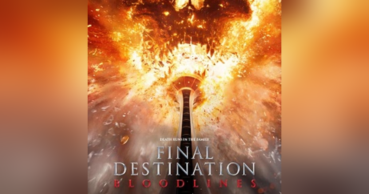 FINAL DESTINATION BLOODLINES FINAL DESTINATION BLOODLINES