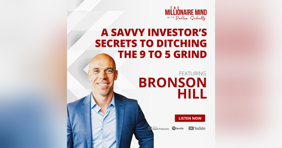 EP114: A Savvy Investor’s Secrets to Ditching the 9 to 5 Grind with Bronson Hill EP114: A Savvy Investor’s Secrets to Ditching the 9 to 5 Grind with Bronson Hill