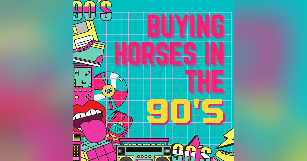 Ep. 4 -- Buying OTTBs in the 90s Ep. 4 -- Buying OTTBs in the 90s