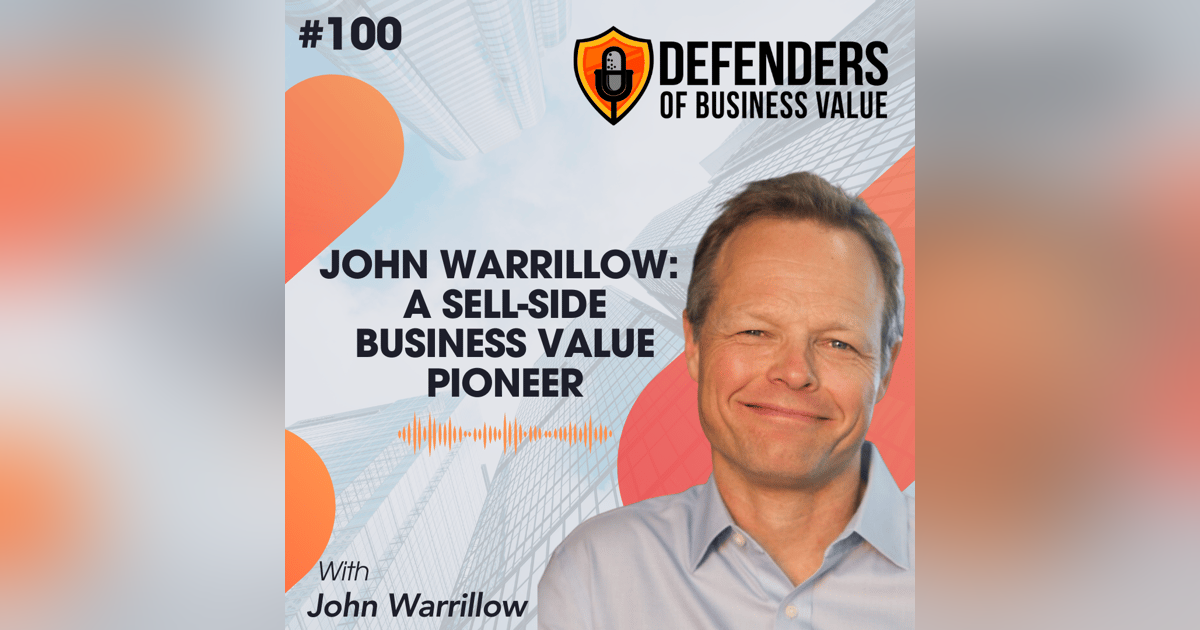 EP 100: John Warrillow: A Sell Side Business Value Pioneer EP 100: John Warrillow: A Sell Side Business Value Pioneer