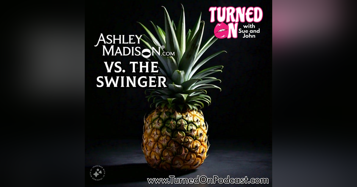 Ashley Madison vs. Swingers - Turned On May 22, 2024 Ashley Madison vs. Swingers - Turned On May 22, 2024