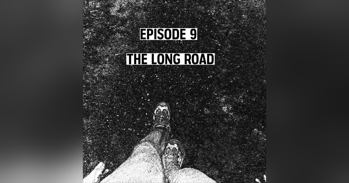 S1: E09 - The Long Road S1: E09 - The Long Road
