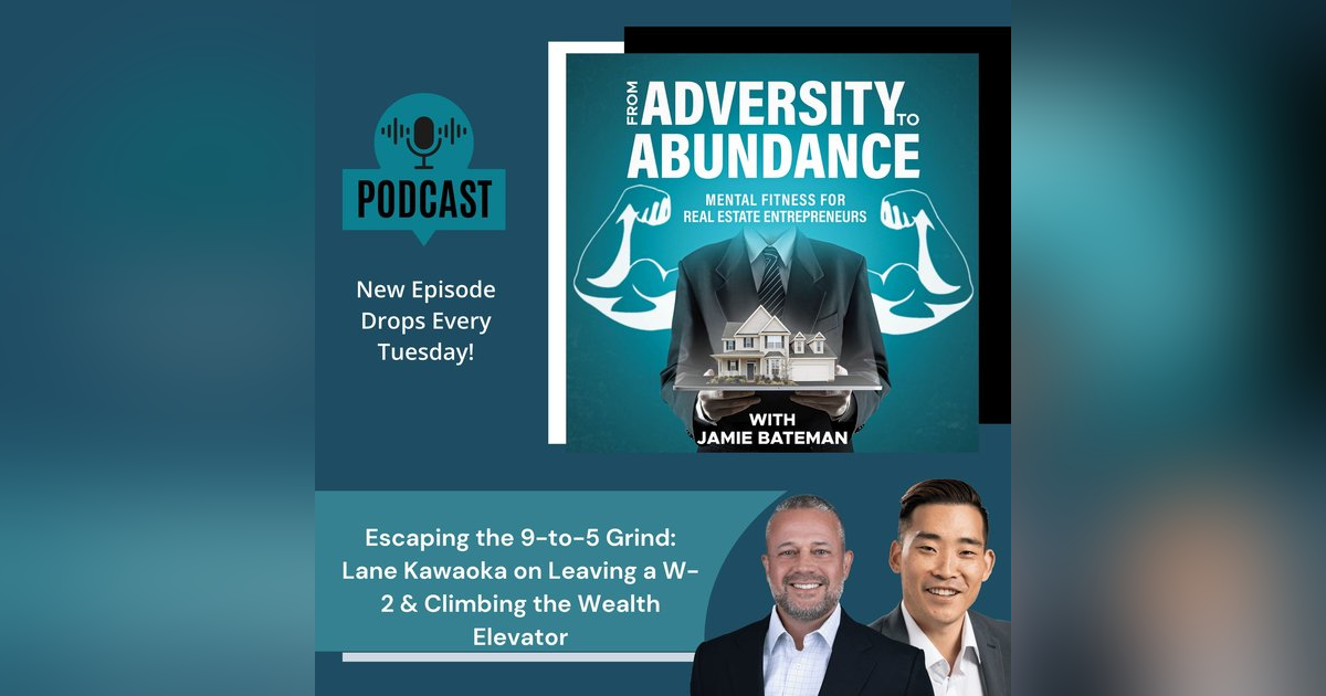 Escaping the 9-to-5 Grind: Lane Kawaoka on Leaving a W-2 & Climbing the Wealth Elevator Escaping the 9-to-5 Grind: Lane Kawaoka on Leaving a W-2 & Climbing the Wealth Elevator