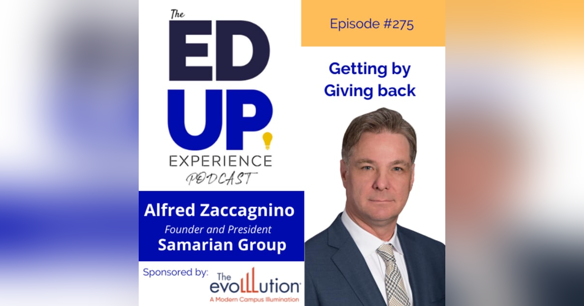 275: Getting by Giving Back - with Alfred Zaccagnino, Founder and President of the Samarian Group 275: Getting by Giving Back - with Alfred Zaccagnino, Founder and President of the Samarian Group