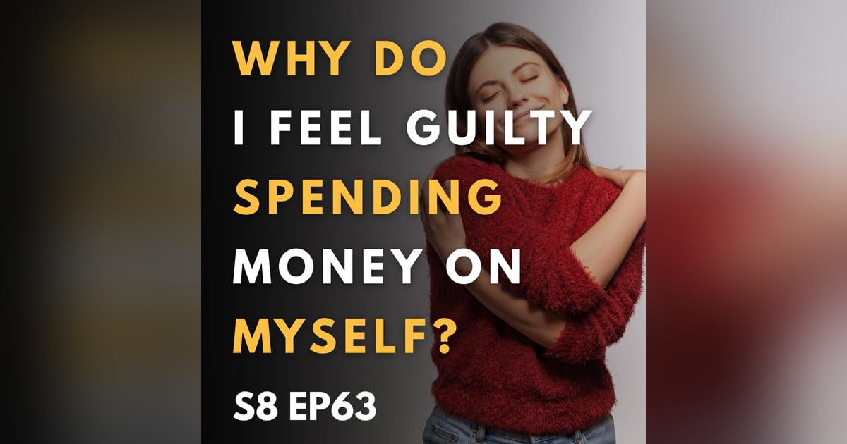 Why Do I Feel Guilty Spending Money on Myself? Why Do I Feel Guilty Spending Money on Myself?