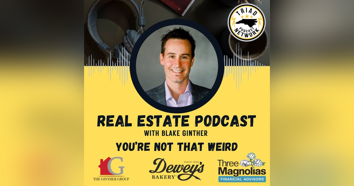 REAL ESTATE PODCAST: You Might Be Weird, But Not When It Comes To Real Estate REAL ESTATE PODCAST: You Might Be Weird, But Not When It Comes To Real Estate