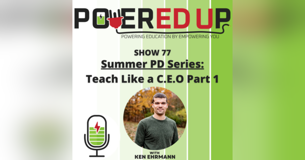 Show 77: Summer PD Series 4, Teach Like a C.E.O. Part 1 Show 77: Summer PD Series 4, Teach Like a C.E.O. Part 1
