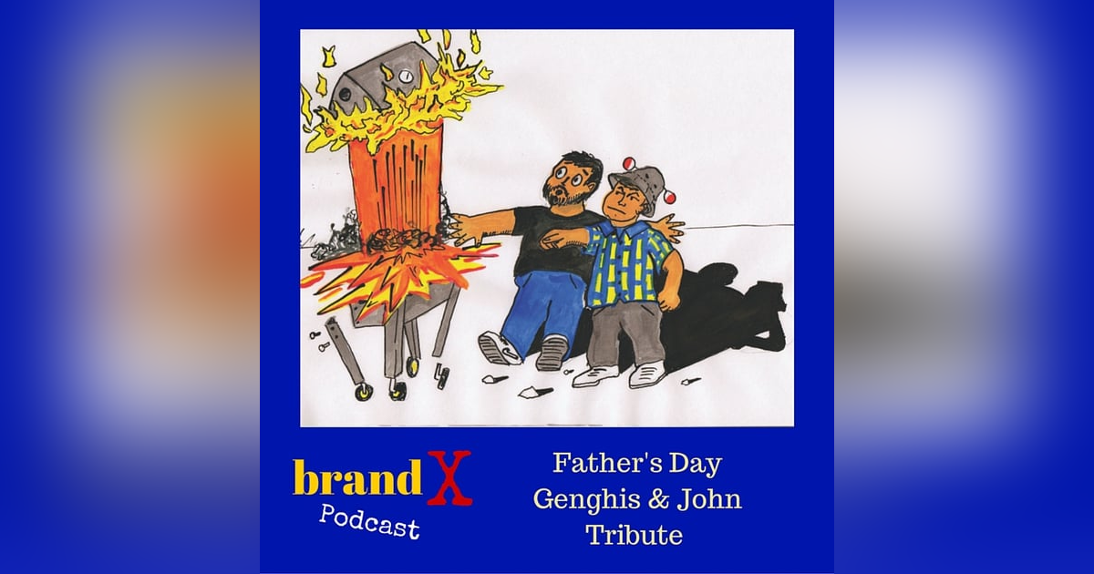 Father's Day Genghis & John Tribute | Brand X Podcast 008 Father's Day Genghis & John Tribute | Brand X Podcast 008