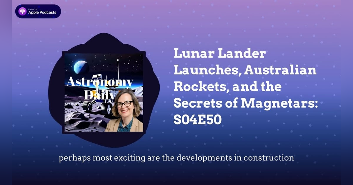 Lunar Lander Launches, Australian Rockets, and the Secrets of Magnetars: S04E50 Lunar Lander Launches, Australian Rockets, and the Secrets of Magnetars: S04E50