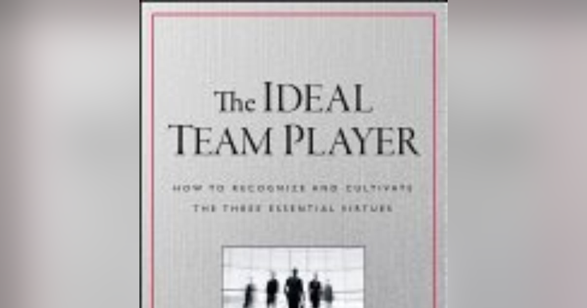 Unlocking Team Success: Lessons from Patrick Lencioni's 'The Ideal Team Player' Unlocking Team Success: Lessons from Patrick Lencioni's 'The Ideal Team Player'
