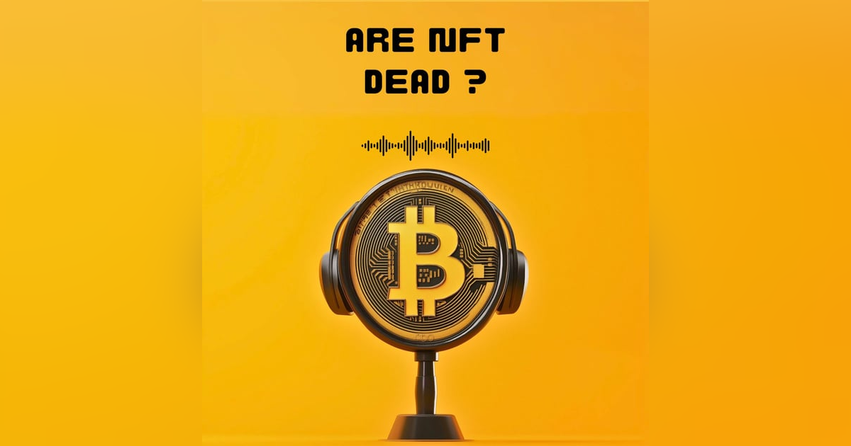 #8. Are NFTs dead ? #8. Are NFTs dead ?