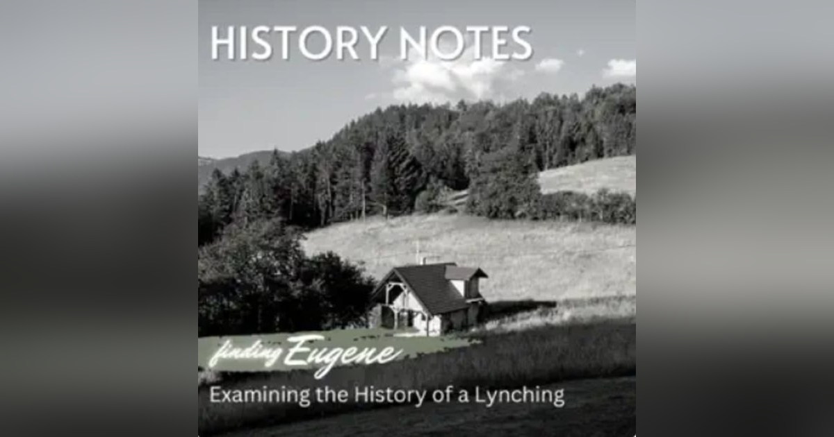 History Notes Podcast - Finding Eugene History Notes Podcast - Finding Eugene