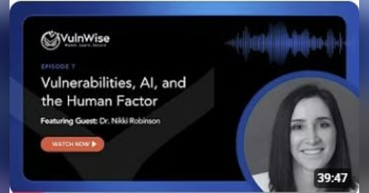 Vulnerabilities, AI, and the Human Factor with Dr. Nikki Robinson Vulnerabilities, AI, and the Human Factor with Dr. Nikki Robinson
