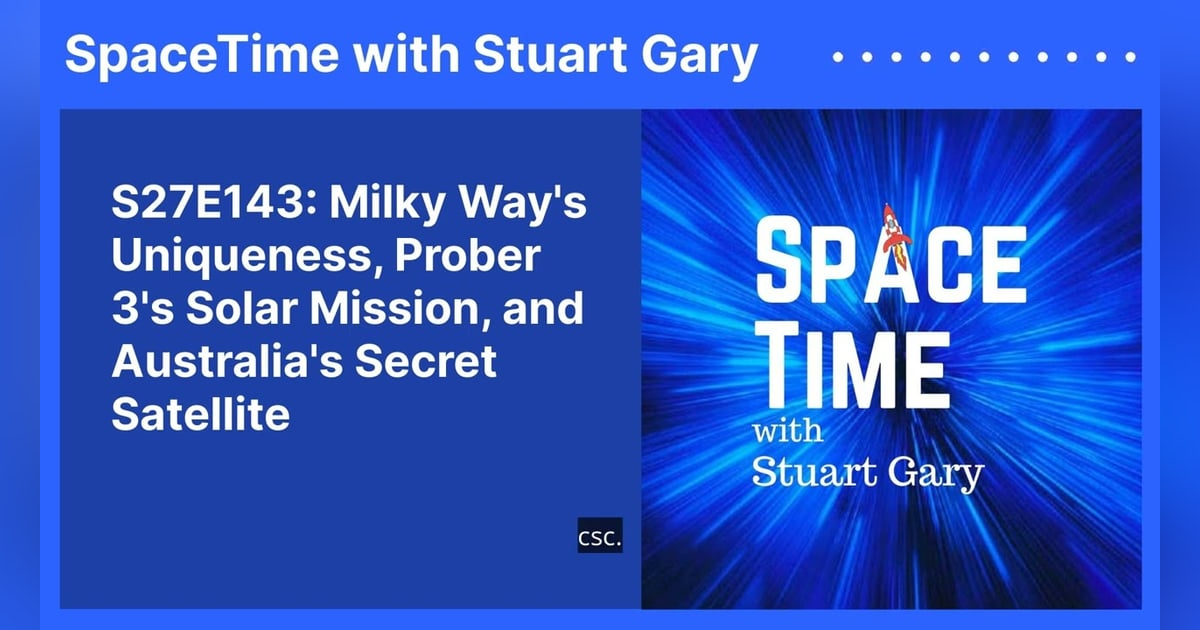 S27E143: Milky Way’s Uniqueness, Prober 3’s Solar Mission, and Australia’s Secret Satellite S27E143: Milky Way’s Uniqueness, Prober 3’s Solar Mission, and Australia’s Secret Satellite