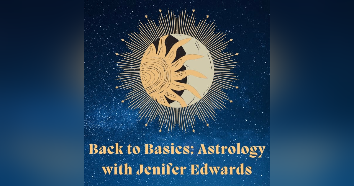 Back to Astrology Basics with Jenifer Edwards Back to Astrology Basics with Jenifer Edwards