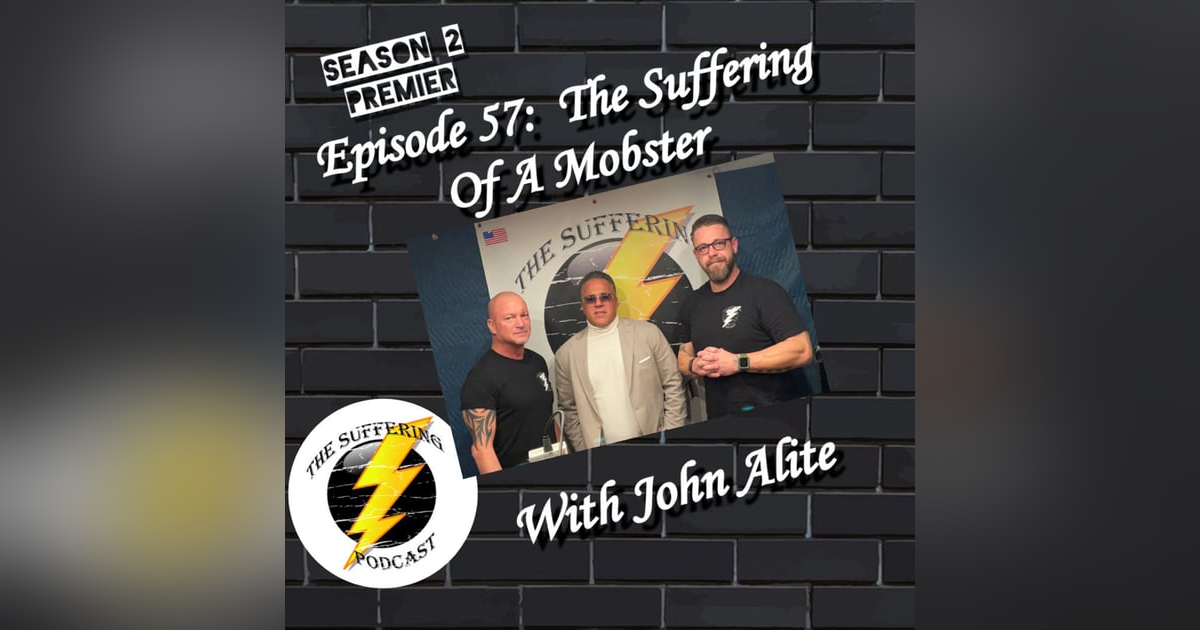 Episode 57:  The Suffering of a Mobster with John Alite Episode 57:  The Suffering of a Mobster with John Alite