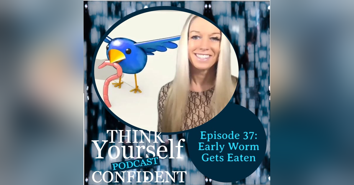 Early Worm Gets Eaten Early Worm Gets Eaten