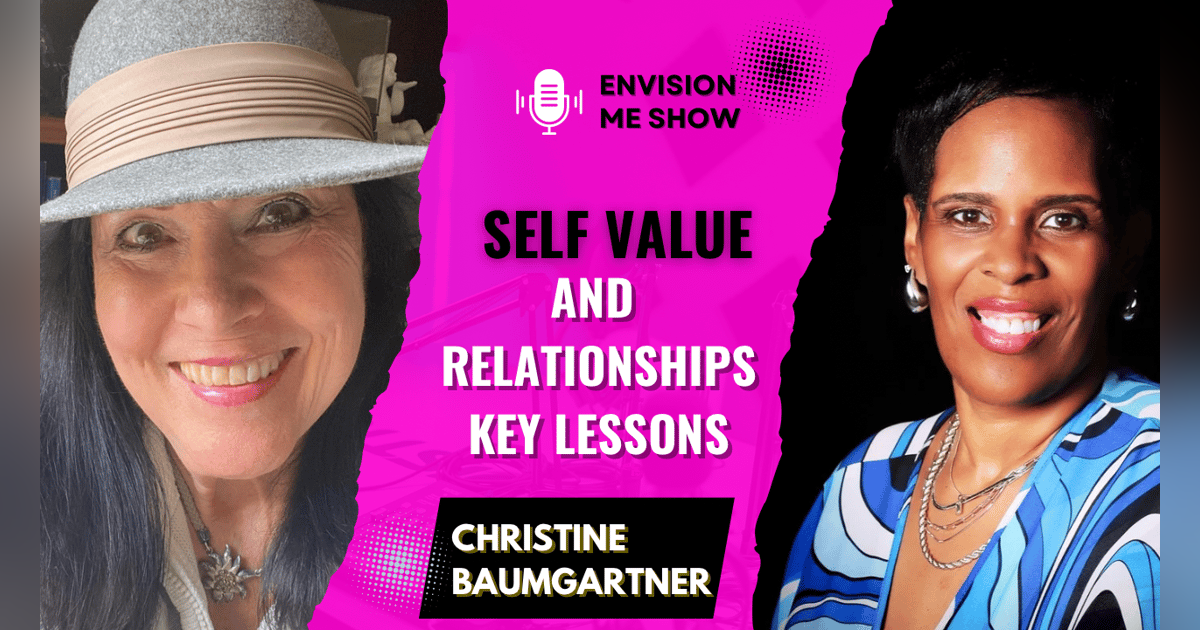 Self-Value and Relationships: Key Lessons with Christine Baumgartner for Personal Growth Self-Value and Relationships: Key Lessons with Christine Baumgartner for Personal Growth