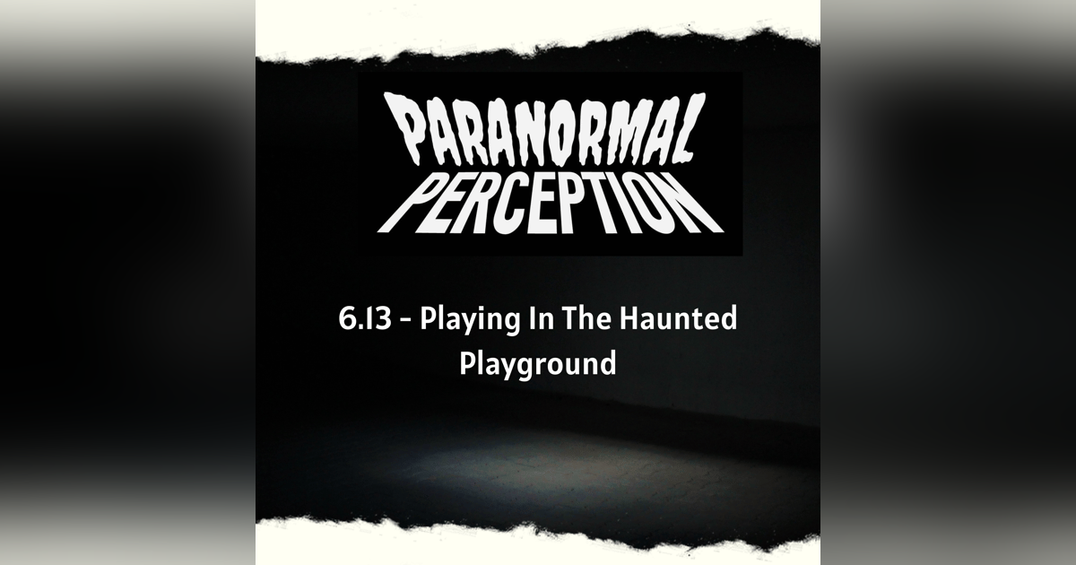 6.13 - Playing In The Haunted Playground 6.13 - Playing In The Haunted Playground