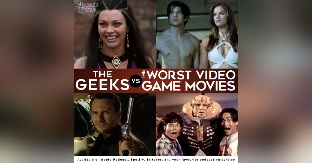 120 - The Geeks vs The Worst Video Game Movies 120 - The Geeks vs The Worst Video Game Movies