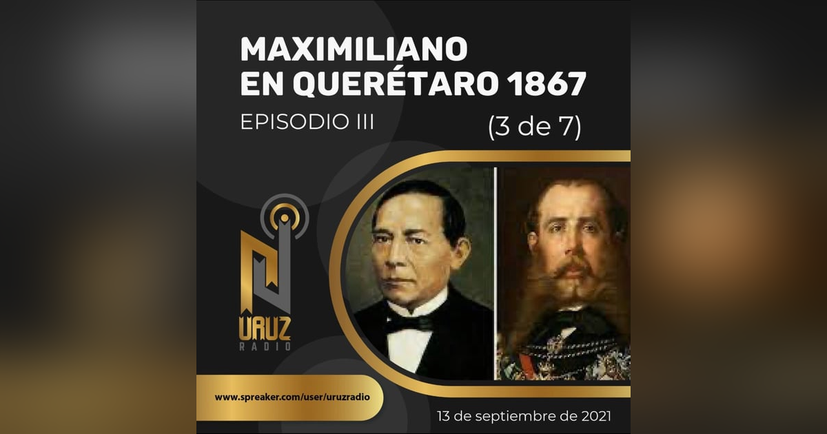 Maximiliano en Querétaro,1867. III Maximiliano en Querétaro,1867. III