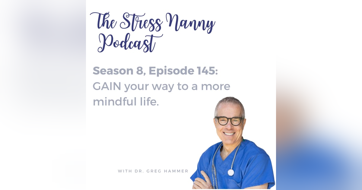 GAIN Your Way to a More Mindful Life GAIN Your Way to a More Mindful Life