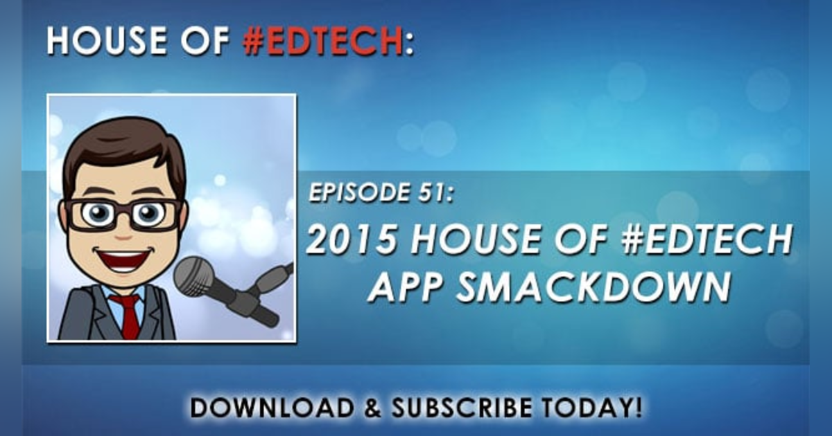 2015 House of #EdTech App Smackdown - HoET051 2015 House of #EdTech App Smackdown - HoET051