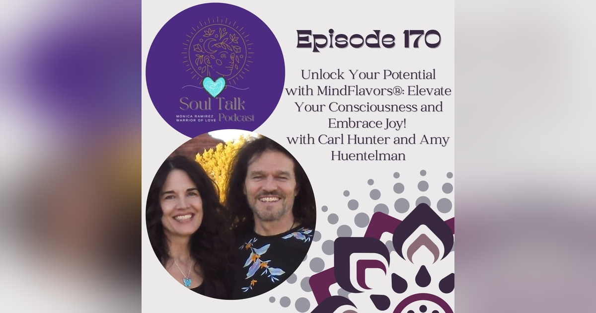 The Soul Talk Episode 170: Exploring MindFlavors® and Releasing Limiting Beliefs with Carl Hunter and Amy Huentelman The Soul Talk Episode 170: Exploring MindFlavors® and Releasing Limiting Beliefs with Carl Hunter and Amy Huentelman