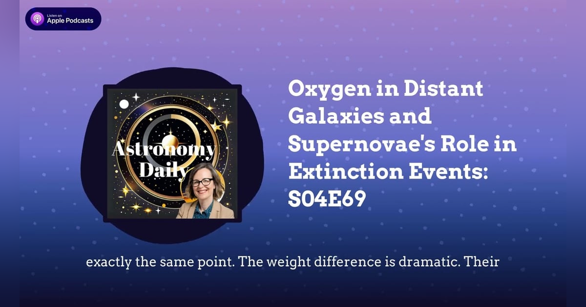 Oxygen in Distant Galaxies and Supernovae’s Role in Extinction Events: S04E69 Oxygen in Distant Galaxies and Supernovae’s Role in Extinction Events: S04E69
