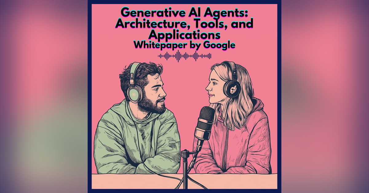 #41. Generative AI Agents: Architecture, Tools, and Applications Whitepaper by Google #41. Generative AI Agents: Architecture, Tools, and Applications Whitepaper by Google
