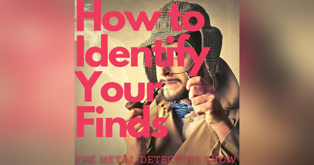 How to Identify Your Metal Detecting Finds How to Identify Your Metal Detecting Finds