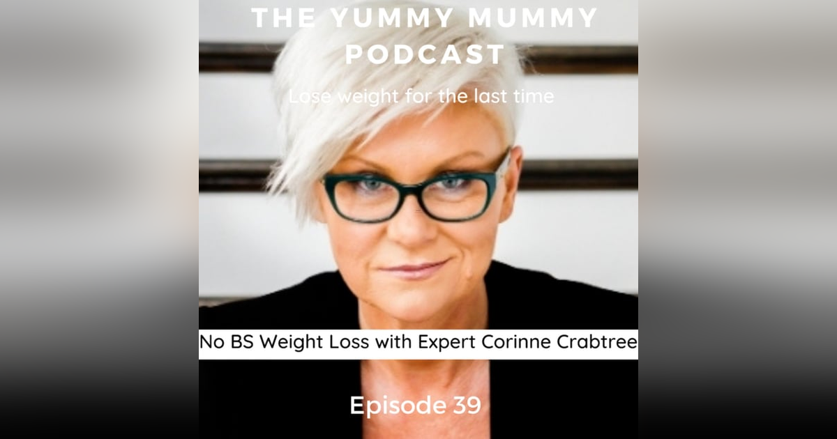 No BS Weightloss with Expert Corinne Crabtree No BS Weightloss with Expert Corinne Crabtree