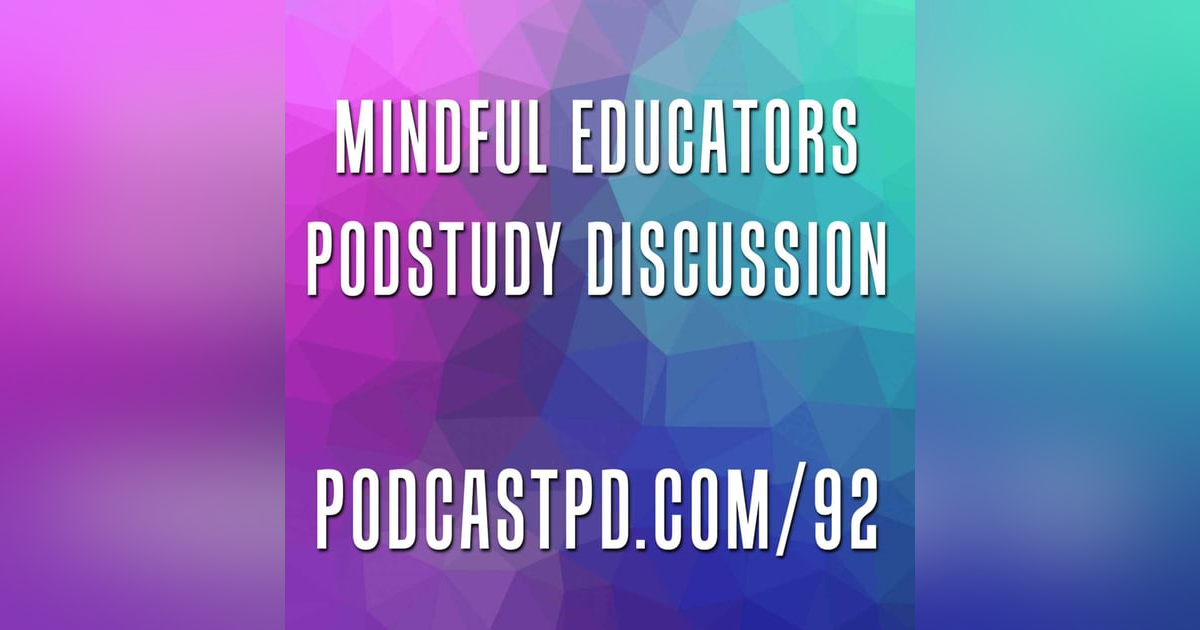 Mindful Educators #PodStudy Discussion - PPD092 Mindful Educators #PodStudy Discussion - PPD092